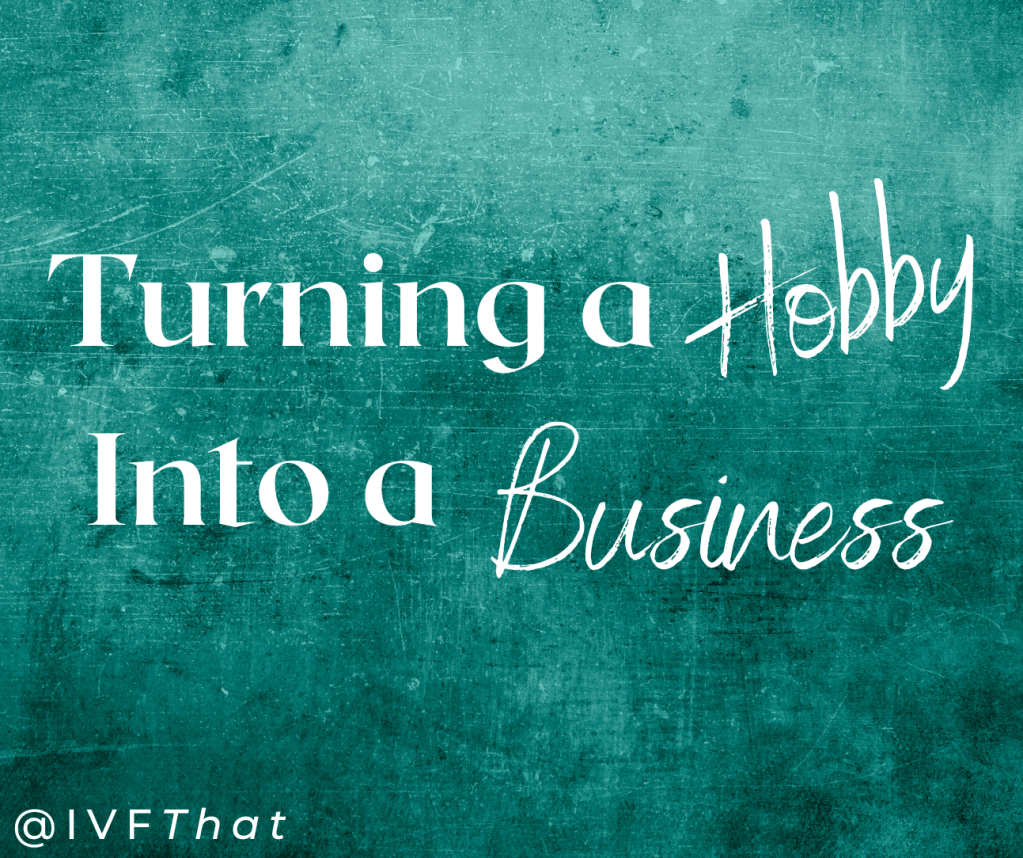 Turning a hobby into a business @IVFThat